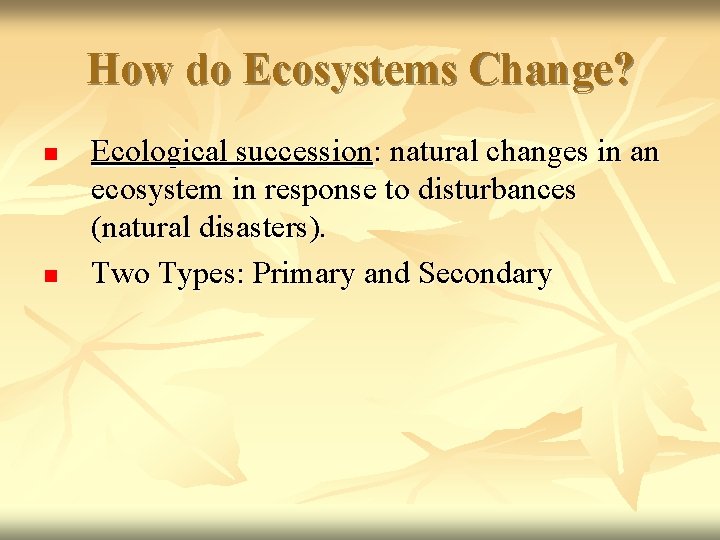 How do Ecosystems Change? n n Ecological succession: natural changes in an ecosystem in
