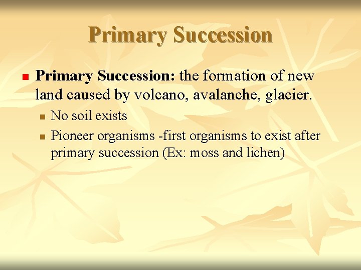 Primary Succession n Primary Succession: the formation of new land caused by volcano, avalanche,