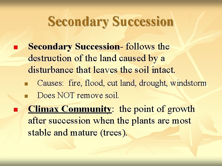 Secondary Succession n Secondary Succession- follows the destruction of the land caused by a