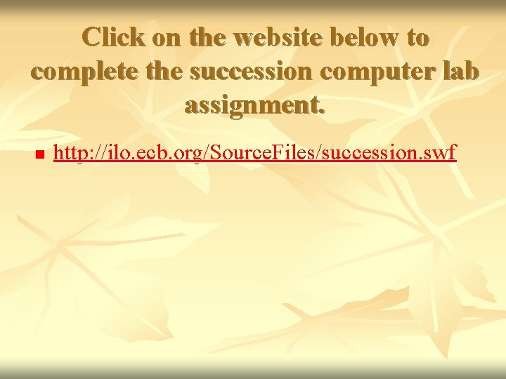 Click on the website below to complete the succession computer lab assignment. n http:
