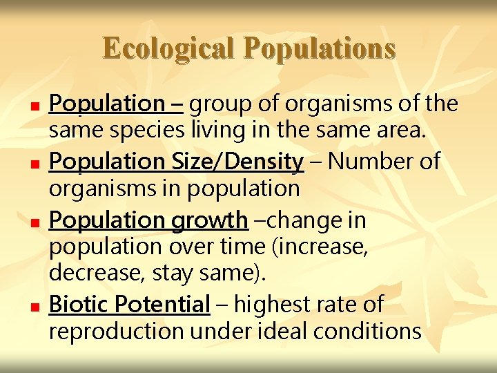 Ecological Populations n n Population – group of organisms of the same species living