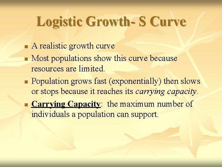 Logistic Growth- S Curve n n A realistic growth curve Most populations show this