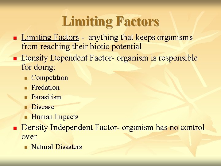 Limiting Factors n n Limiting Factors - anything that keeps organisms from reaching their