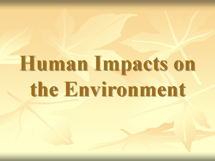 Human Impacts on the Environment 