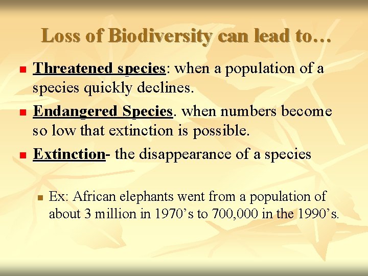  Loss of Biodiversity can lead to… n n n Threatened species: when a