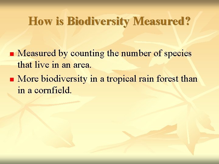 How is Biodiversity Measured? n n Measured by counting the number of species that