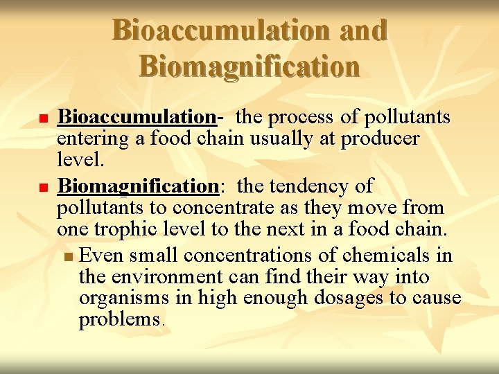 Bioaccumulation and Biomagnification n n Bioaccumulation- the process of pollutants entering a food chain