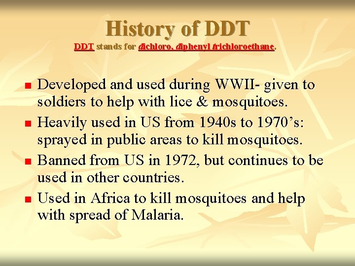History of DDT stands for dichloro, diphenyl trichloroethane. n n Developed and used during