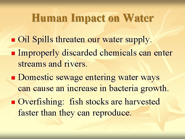 Human Impact on Water Oil Spills threaten our water supply. n Improperly discarded chemicals