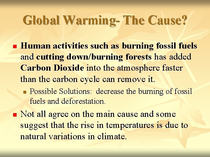 Global Warming- The Cause? n Human activities such as burning fossil fuels and cutting