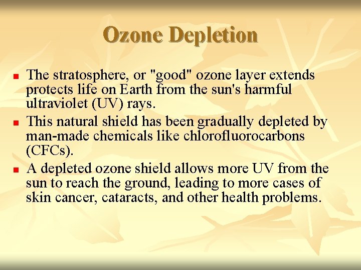 Ozone Depletion n The stratosphere, or "good" ozone layer extends protects life on Earth