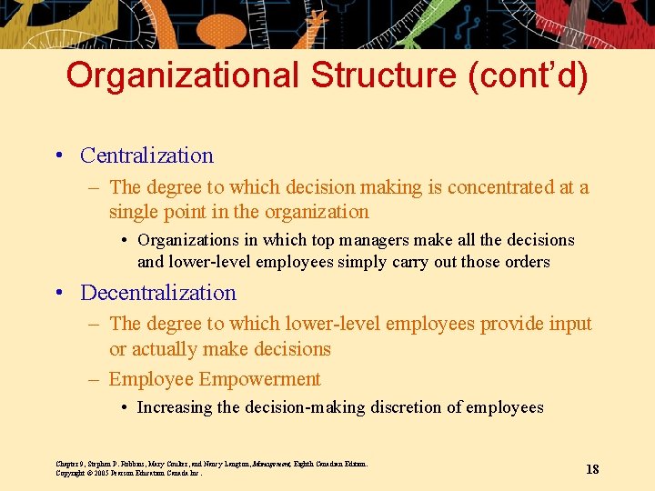 Organizational Structure (cont’d) • Centralization – The degree to which decision making is concentrated