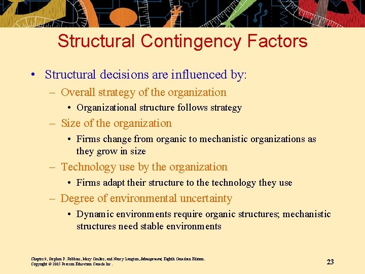 Structural Contingency Factors • Structural decisions are influenced by: – Overall strategy of the