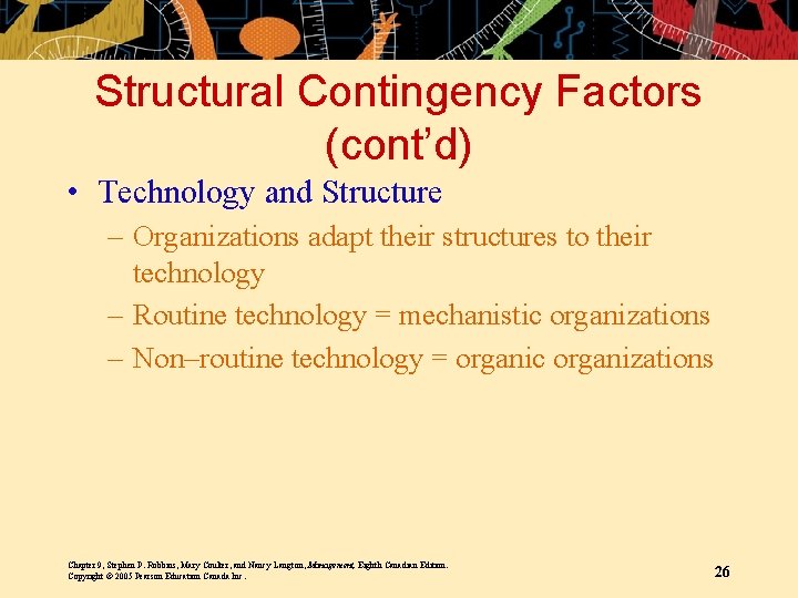 Structural Contingency Factors (cont’d) • Technology and Structure – Organizations adapt their structures to