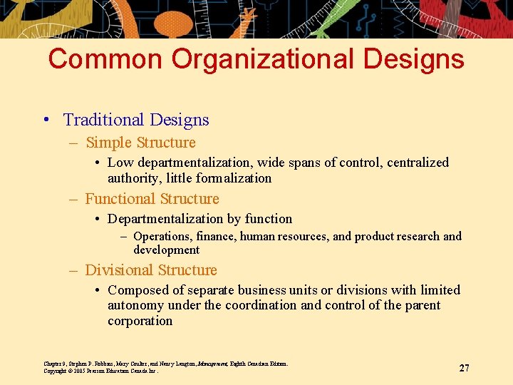 Common Organizational Designs • Traditional Designs – Simple Structure • Low departmentalization, wide spans