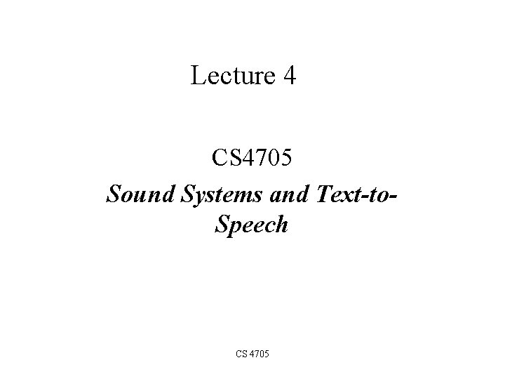 Lecture 4 CS 4705 Sound Systems and Text-to. Speech CS 4705 