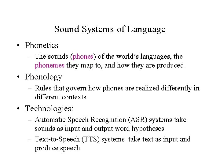 Sound Systems of Language • Phonetics – The sounds (phones) of the world’s languages,