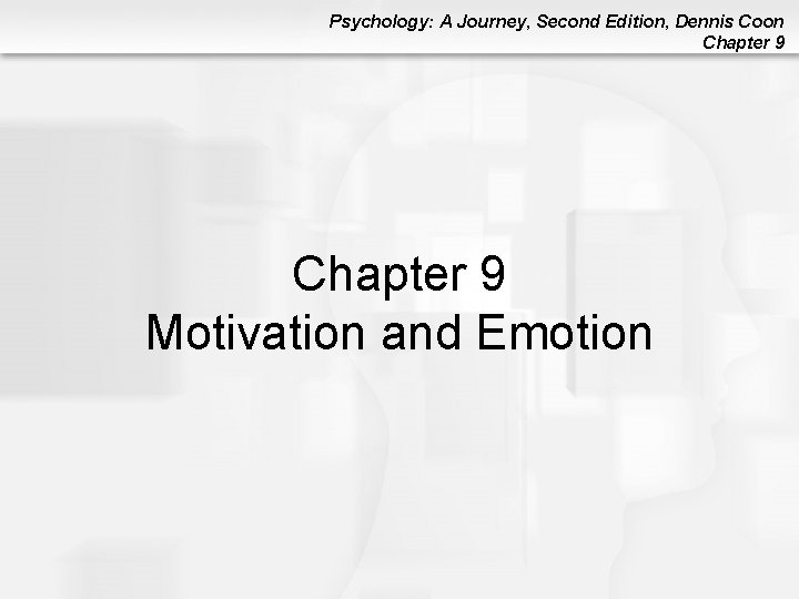 Psychology: A Journey, Second Edition, Dennis Coon Chapter 9 Motivation and Emotion Psychology: A Journey, Second Edition, Dennis Coon Chapter 9 Motivation and Emotion