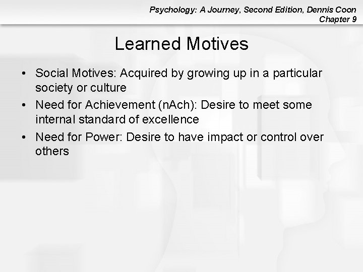 Psychology: A Journey, Second Edition, Dennis Coon Chapter 9 Learned Motives • Social Motives: Psychology: A Journey, Second Edition, Dennis Coon Chapter 9 Learned Motives • Social Motives:
