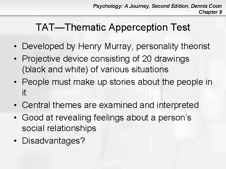 Psychology: A Journey, Second Edition, Dennis Coon Chapter 9 TAT—Thematic Apperception Test • Developed Psychology: A Journey, Second Edition, Dennis Coon Chapter 9 TAT—Thematic Apperception Test • Developed