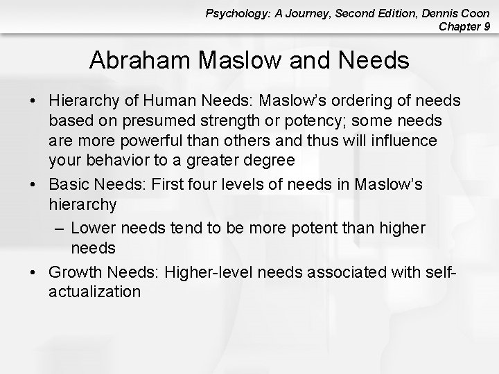 Psychology: A Journey, Second Edition, Dennis Coon Chapter 9 Abraham Maslow and Needs • Psychology: A Journey, Second Edition, Dennis Coon Chapter 9 Abraham Maslow and Needs •