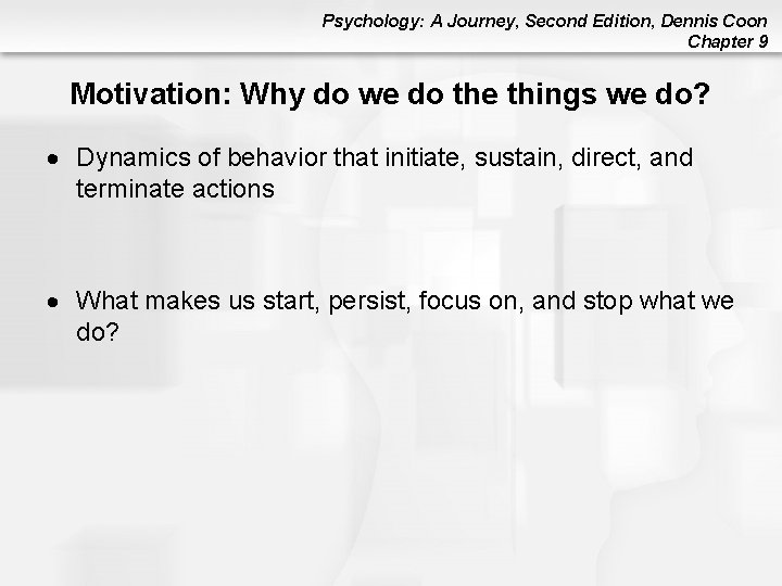 Psychology: A Journey, Second Edition, Dennis Coon Chapter 9 Motivation: Why do we do Psychology: A Journey, Second Edition, Dennis Coon Chapter 9 Motivation: Why do we do