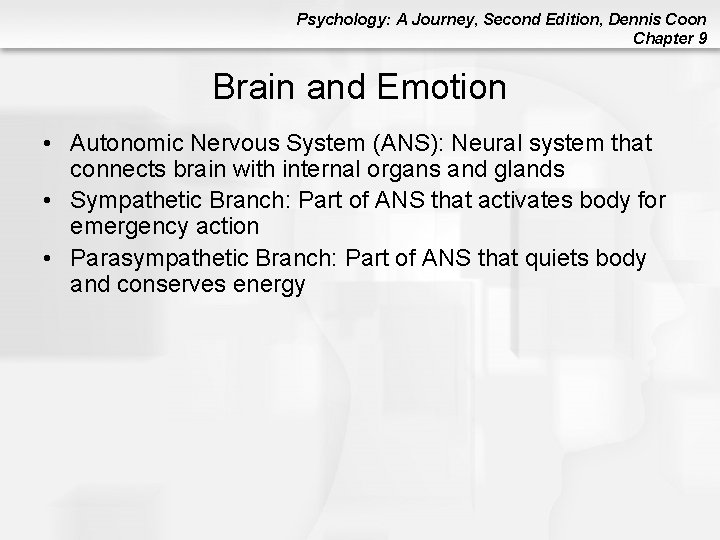 Psychology: A Journey, Second Edition, Dennis Coon Chapter 9 Brain and Emotion • Autonomic Psychology: A Journey, Second Edition, Dennis Coon Chapter 9 Brain and Emotion • Autonomic