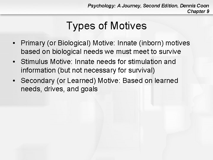 Psychology: A Journey, Second Edition, Dennis Coon Chapter 9 Types of Motives • Primary Psychology: A Journey, Second Edition, Dennis Coon Chapter 9 Types of Motives • Primary