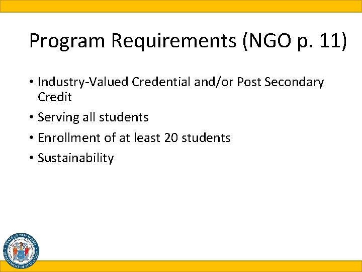 Program Requirements (NGO p. 11) • Industry-Valued Credential and/or Post Secondary Credit • Serving