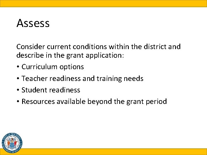 Assess Consider current conditions within the district and describe in the grant application: •