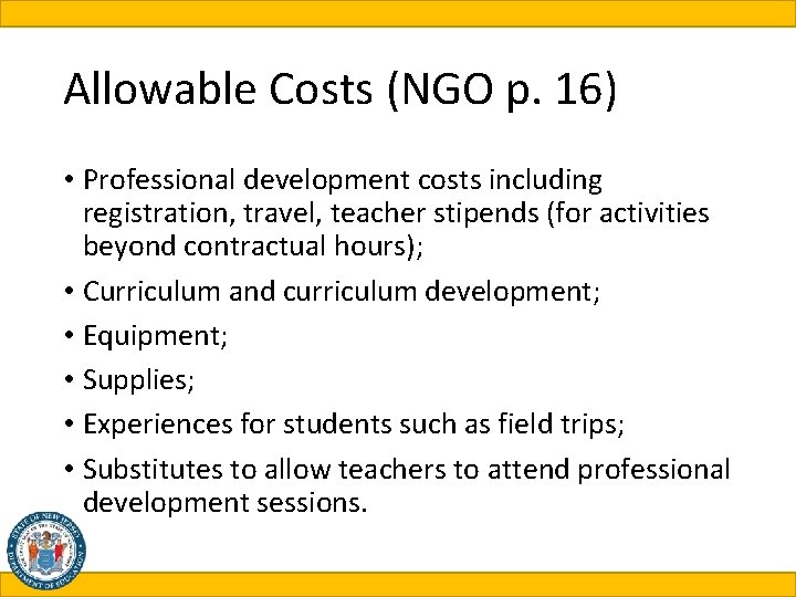 Allowable Costs (NGO p. 16) • Professional development costs including registration, travel, teacher stipends