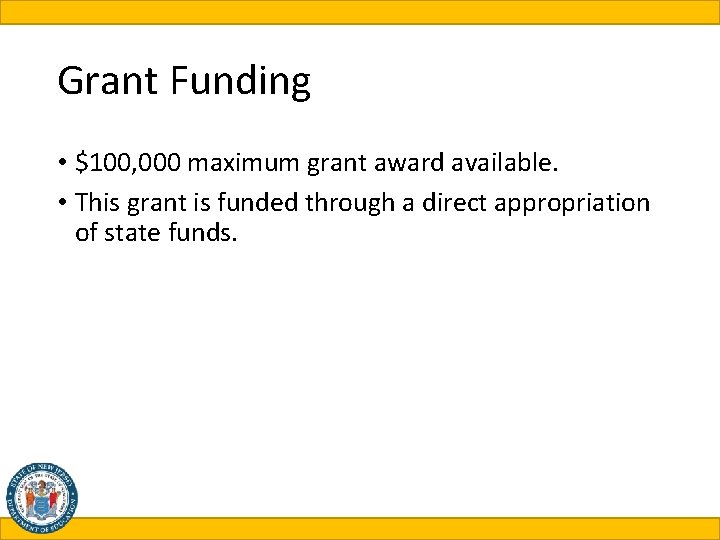 Grant Funding • $100, 000 maximum grant award available. • This grant is funded