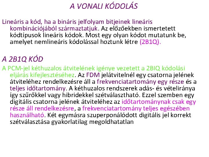 A VONALI KÓDOLÁS Lineáris a kód, ha a bináris jelfolyam bitjeinek lineáris kombinációjából származtatjuk.