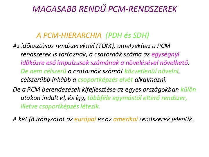 MAGASABB RENDŰ PCM-RENDSZEREK A PCM-HIERARCHIA (PDH és SDH) Az időosztásos rendszereknél (TDM), amelyekhez a