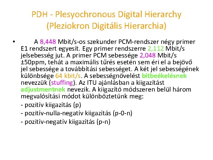 PDH Plesyochronous Digital Hierarchy (Pleziokron Digitális Hierarchia) • A 8, 448 Mbit/s os szekunder