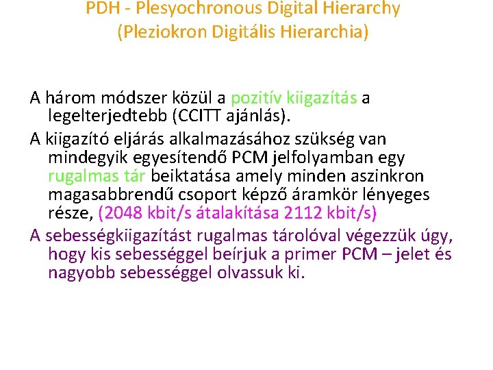 PDH Plesyochronous Digital Hierarchy (Pleziokron Digitális Hierarchia) A három módszer közül a pozitív kiigazítás