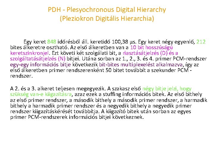 PDH Plesyochronous Digital Hierarchy (Pleziokron Digitális Hierarchia) Egy keret 848 időrésből áll. keretidő 100,