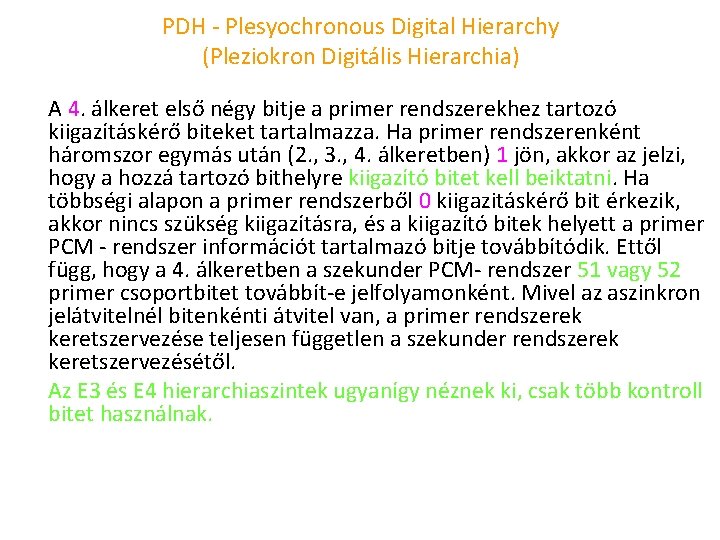 PDH Plesyochronous Digital Hierarchy (Pleziokron Digitális Hierarchia) A 4. álkeret első négy bitje a