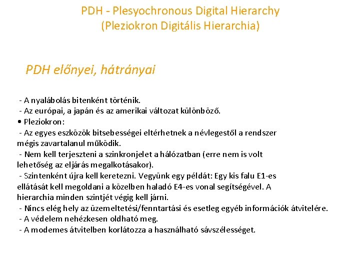 PDH Plesyochronous Digital Hierarchy (Pleziokron Digitális Hierarchia) PDH előnyei, hátrányai A nyalábolás bitenként történik.