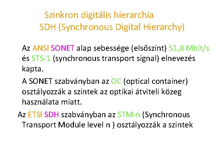 Szinkron digitális hierarchia SDH (Synchronous Digital Hierarchy) Az ANSI SONET alap sebessége (elsőszint) 51,