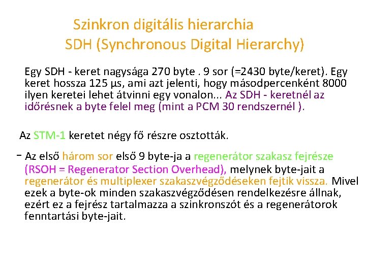 Szinkron digitális hierarchia SDH (Synchronous Digital Hierarchy) Egy SDH keret nagysága 270 byte. 9