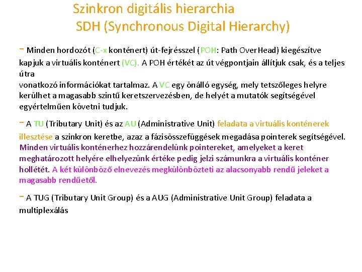 Szinkron digitális hierarchia SDH (Synchronous Digital Hierarchy) Minden hordozót (C x konténert) út fejrésszel