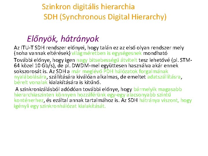 Szinkron digitális hierarchia SDH (Synchronous Digital Hierarchy) Előnyök, hátrányok Az ITU T SDH rendszer