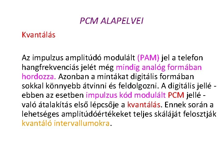 PCM ALAPELVEI Kvantálás Az impulzus amplitúdó modulált (PAM) jel a telefon hangfrekvenciás jelét még