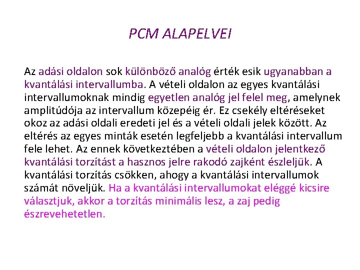 PCM ALAPELVEI Az adási oldalon sok különböző analóg érték esik ugyanabban a kvantálási intervallumba.