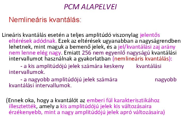 PCM ALAPELVEI Nemlineáris kvantálás: Lineáris kvantálás esetén a teljes amplitúdó viszonylag jelentős eltérések adódnak.