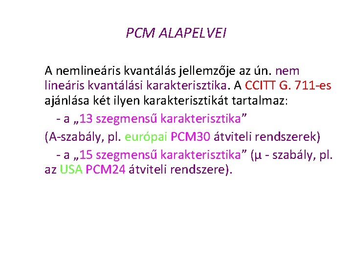 PCM ALAPELVEI A nemlineáris kvantálás jellemzője az ún. nem lineáris kvantálási karakterisztika. A CCITT