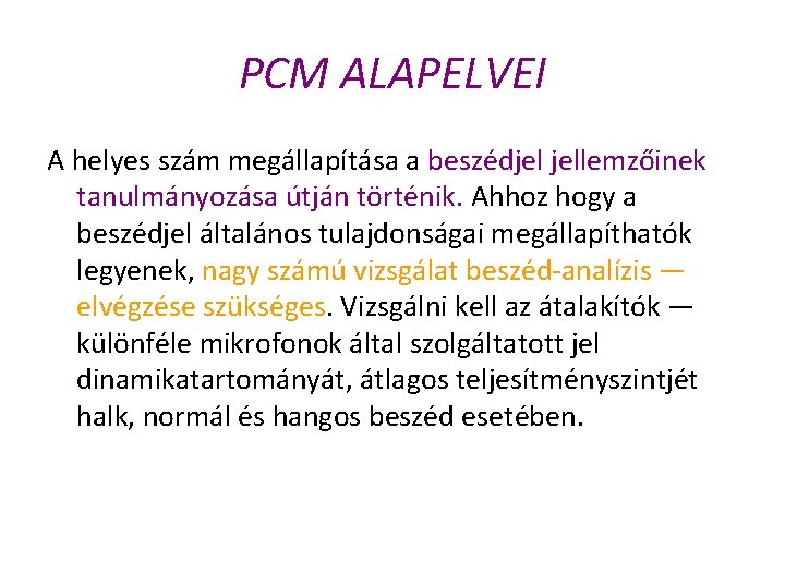 PCM ALAPELVEI A helyes szám megállapítása a beszédjel jellemzőinek tanulmányozása útján történik. Ahhoz hogy