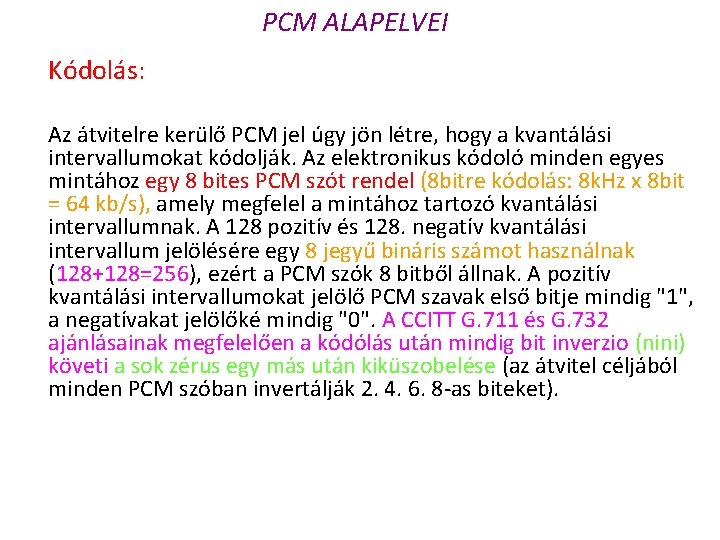 PCM ALAPELVEI Kódolás: Az átvitelre kerülő PCM jel úgy jön létre, hogy a kvantálási