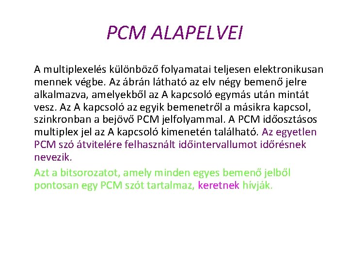 PCM ALAPELVEI A multiplexelés különböző folyamatai teljesen elektronikusan mennek végbe. Az ábrán látható az